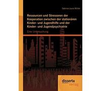 Ressourcen Und Stressoren Der Kooperation Zwischen Der Stationären Kinder- Und Jugendhilfe Und Der Kinder- Und Jugendpsychiatrie: Eine Untersuchung