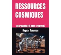 RESSOURCES COSMIQUES: RESPONSABILITÉ DANS L’UNIVERS