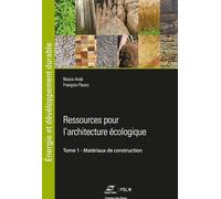 Ressources pour l'architecture écologique: Tome 1 - Matériaux de construction