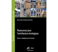 Ressources pour l'architecture écologique: Tome 3 : Intelligences de l'existant