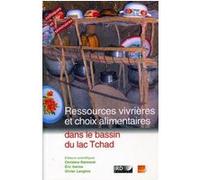 Ressources vivrières et choix alimentaires dans le bassin du lac Tchad Christine Raimond (Auteur), Olivier Langlois (Auteur), Éric Garine (Auteur)