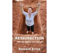 RESSURECTION: Will We Really Live Again?