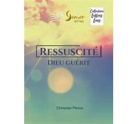 Ressuscité Dieu guérit - Christian Perino - Semer - broché - Témoignage