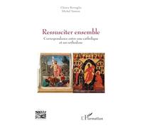 Ressusciter ensemble: Correspondance entre une catholique et un orthodoxe