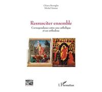Ressusciter ensemble Correspondance entre une catholique et un orthodoxe - Chiara Bertoglio - L'harmattan - broché - Lettres