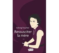 Ressusciter la mère - Solveig Foucher - Fauves Eds - broché - Essai