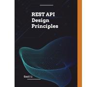 REST API Design Principles: Designing Consistent and Reusable Web, Desktop and Mobile APIs
