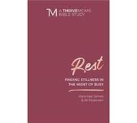 Rest : Finding Stillness in the Midst of Busy Kara Kae James , Ali Pedersen (Auteur)