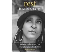 Rest in Stuck Seasons: A Guide to Trusting God When Progress Feels Slow