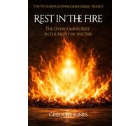 Rest In the Fire: The Overcomer's Rest in the Midst of the Fire