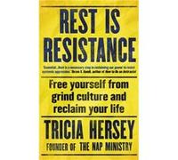 Rest Is Resistance: Free yourself from grind culture and reclaim your life