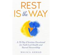 Rest Is The Way: A 31-Day Christian Devotional for Faith-Led Health and Sacred Stewardship