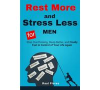Rest More and Stress Less for MEN: Stop Overthinking, Sleep Better, and Finally Feel in Control of Your Life Again