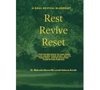 Rest, Revive and Reset: 7 Proven Methods to Revive Your Soul, Renew Your Spirit, and Rediscover Your Divine Purpose