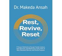 Rest, Revive, Reset: 7 Proven Methods to Escape Hustle Culture, Heal Burnout, and Rediscover God’s Path of Rest, Renewal, Revival, and Divine Purpose