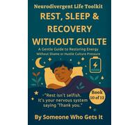 REST, SLEEP & RECOVERY WITHOUT GUILTE: How Neurodivergent Adults Can Release Rest Guilt, Improve Sleep, and Restore Energy Through Gentle Self-Care