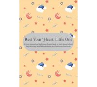 Rest Your Heart, Little One: A Cozy Interactive Nighttime Prayer Book to Melt Away School-Day Worries, Build Mindfulness, and Celebrate Gratitude