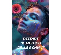 Restart "Il Metodo delle 5 Chiavi": Il Metodo delle 5 Chiavi per Riaccendere la Tua Vita in 21 Giorni: Workbook Completo con Esercizi Pratici Quotidiani per Trasformare la Tua Realtà