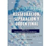 Restauración, Separación y Orden Final: Restauración, Juicio, Resurrección y la Consumación del Orden de la Restauración: MBRS Libro 4 - Estudios Avanzados a Nivel de Maestría
