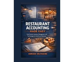 Restaurant Accounting Made Easy: Cost Control, Inventory Management, and Tax Strategies for Food Service Businesses