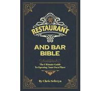 Restaurant and Bar Bible: The Ultimate Guide to Opening a Restaurant or Bar