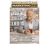 Restaurant & Bar Marketing III: How Restaurant Owners Stop Wasting Money on Marketing, Attract More Customers, and Build a Profitable Business Without Gimmicks or Agencies