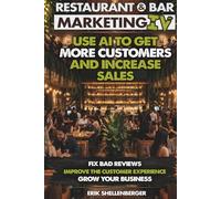 Restaurant & Bar Marketing IV: How Restaurant & Bar Owners Use AI to Get More Customers, Increase Sales, Improve Reviews & Grow Their Business