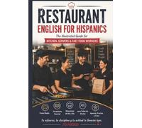 Restaurant English for Hispanics: The Illustrated Guide for Kitchen, Servers & Fast Food Workers