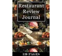 Restaurant Review Journal: A Food Critic Notebook For Restaurant Rating To Rate Meals, Write Food Diary Notes, And Track Dining Experiences For Travelers And Foodies