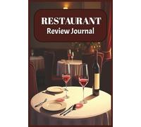 Restaurant Review Journal: Food Critic Notebook | Foodie Travel Log Book to Record Meals, Rate Service, Track Favorite Restaurants & Dining Experiences | Perfect Gift for Food Lovers