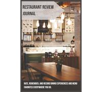 Restaurant Review Journal: Rate, Remember, and Record 100 Dining Experiences and Menu Favorites
