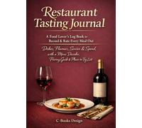 Restaurant Tasting Journal: A Food Lover's Log Book to Record & Rate Every Meal Out Dishes, Flavours, Service & Spend, with a Menu Decoder, Pairing Guide & Places-to-Try List I 7 x 10 inch