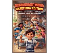 Restaurant Wars: Cafeteria Edition : How I Learned to Lead a Kitchen, Survive the Janitor, and Save Lunch