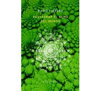 RESTAURAR EL ALMA DEL MUNDO: El vínculo vital que nos une a la inteligencia de la naturaleza