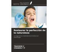 Restaurar la perfección de la naturaleza: La magia de los materiales biomiméticos en odontología