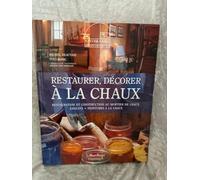 Restaurer, décorer à la chaux: Restauration et construction au mortier de chaux, enduits, peintures à la chaux