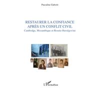 Restaurer La Confiance Après Un Conflit Civil - Cambodge, Mozambique Et Bosnie-Herzégovine