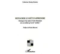 Restaurer Le Goût D'apprendre - Chronique D'une Année À L'école Élémentaire Avec Ces Enfants Qu'on Dit "Terribles