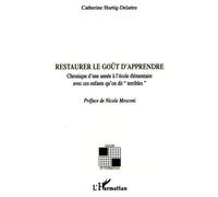 Restaurer Le Goût D'apprendre - Chronique D'une Année À L'école Élémentaire Avec Ces Enfants Qu'on Dit "Terribles