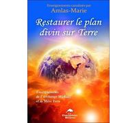 Restaurer Le Plan Divin Sur Terre - Enseignements De L'archange Michaël Et De Mère Terre