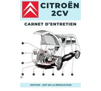 Restaurer une 2CV : Carnet d'entretien: Suivez les entretiens périodiques et réparations occasionnelles de votre 2CV