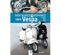 Restaurez Et Réparez Votre Vespa 2-Temps (1959-2008)