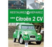 Restaurez, réparez votre Citroën 2CV Miguel Horville (Traduction), Lindsay Porter (Auteur)