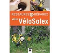 Restaurez réparez votre Vélosolex Sylvie Meneret (Auteur), Franck Méneret (Auteur)