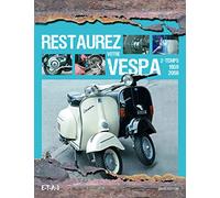 Restaurez votre Vespa 2-temps, 1959-2008