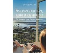 Reste assise sur ta chaise, respire et sois heureuse ! Borcard Diane (Auteur)