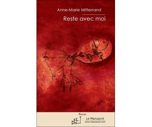 Reste avec moi - Anne-Marie Mitterrand - Le Manuscrit Eds - broché - Roman