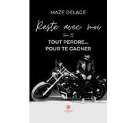 Reste Avec Moi - Tome 2, Tout Perdre - Pour Te Gagner