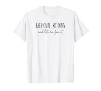 Reste Calme, assieds-toi et Laisse-Moi Arranger ça T-Shirt