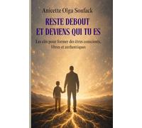 Reste debout et deviens qui tu es: Les clés pour former des êtres conscients, libres et authentiques
